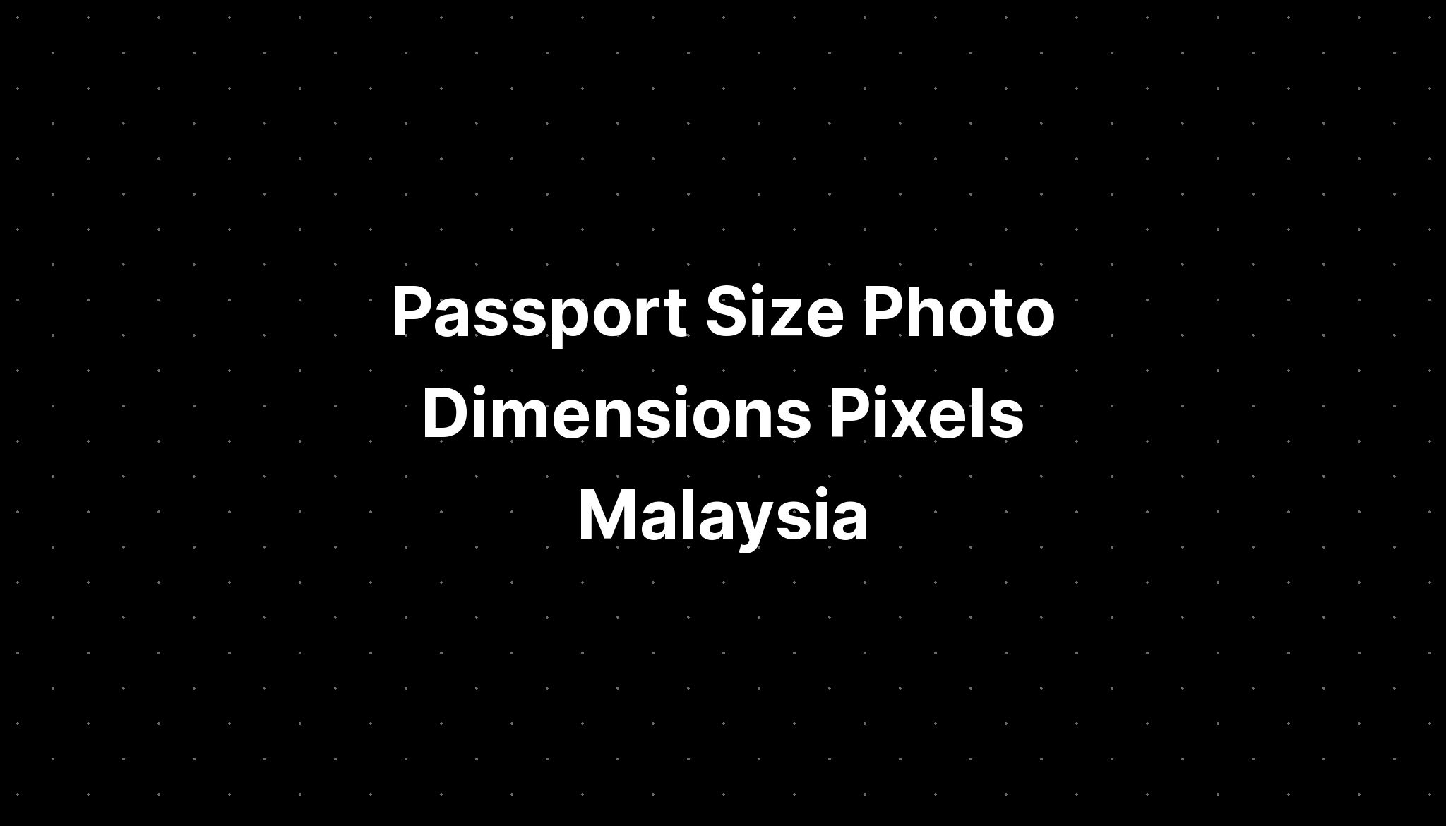 Passport Size Photo Dimensions Pixels Malaysia - IMAGESEE